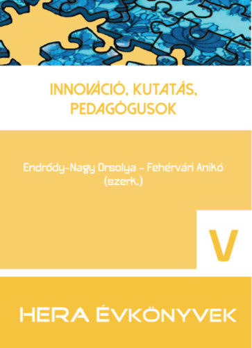 Feh�rv�ri Anik� Endr�dy-Nagy Orsolya - Innov�ci�, kutat�s, pedag�gusok (HERA �vk�nyvek V.)