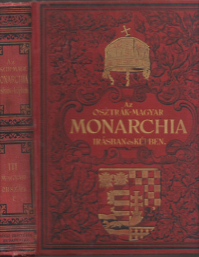 Magyar Kir�lyi �llami Nyomda - Az Osztr�k-Magyar Monarchia �r�sban �s k�pben: Magyarorsz�g I. k�tete