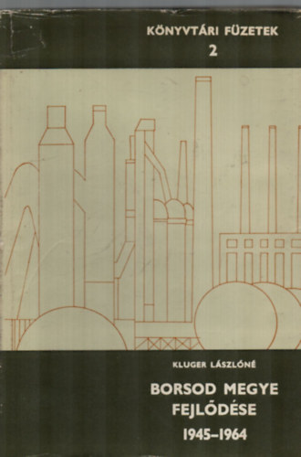 Kluger L�szl�n�  (szerk.) - Borsod megye fejl�d�se 1945-1964 a megyei lapok t�kr�ben - cikkbibliogr�fia