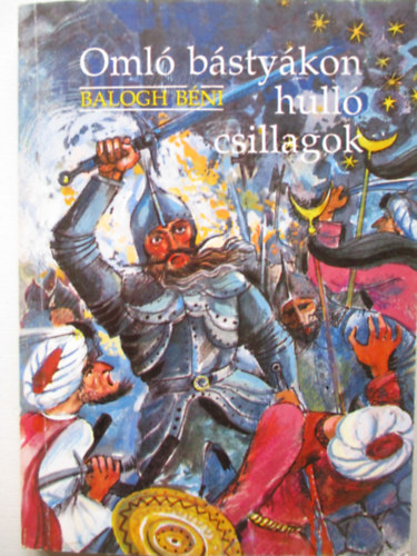 Balogh B�ni - Oml� b�sty�kon hull� csillagok ( Mond�k, reg�k, hist�ri�k)