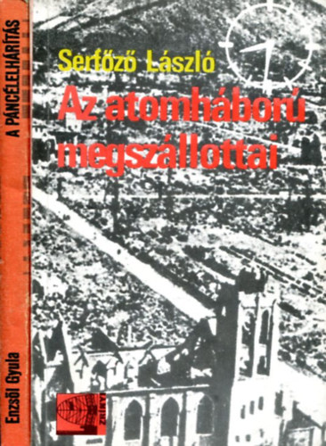Serfőző László Enzsöl Gyula - 2 db hadászati kötet: A páncélelhárítás (Tisztek könyvtára) + Az atomháború megszállottai