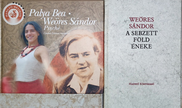 Palya Bea Weöres Sándor - 2db Weöres Sándorral kapcsolatos könyv - Weöres Sándor-A sebzett föld éneke; Palya Bea-Psyché