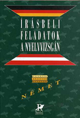 G�borj�n-Horv�th  (szerk.) - �r�sbeli feladatok a nyelvvizsg�n. N�met (alapfok - k�z�pfok - fels�fok)