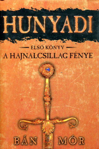 Bán Mór - Hunyadi 1. könyv - A Hajnalcsillag fénye