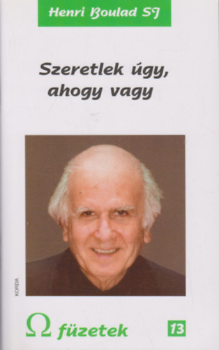 Henri Boulad S.J. - Szeretlek gy, ahogy vagy - Vlogats az Egyiptomban s a klfldi utazsok sorn tartott eladsokbl s szentbeszdekbl (? fzetek 13.)