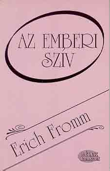 Erich Fromm - Az emberi szív