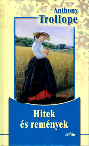 Anthony Trollope - Hitek és remények