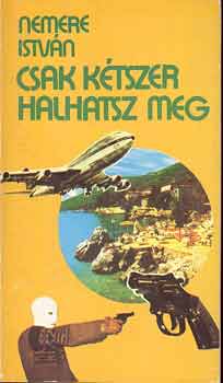 Nemere Istvn - Csak ktszer halhatsz meg!
