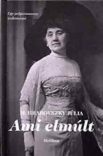 M. Hrabovszky Júlia - Ami elmúlt - Visszaemlékezések életemből (Egy polgárasszony vallomásai)
