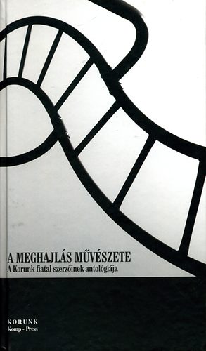 Balázs Imre József (szerk.) - A meghajlás művészete - A Korunk fiatal szerzőinek antológiája