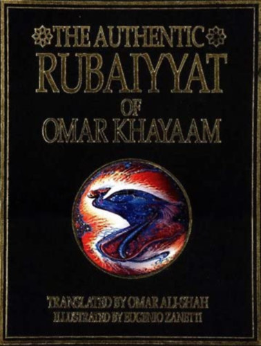 The authentic Rubaiyyat of Sufi poet Omar Khayaam (A szufi klt, Omar Khayyam hiteles Rubaiyatja)