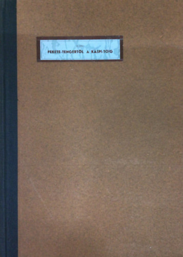 M. Iljin - A Fekete-tengertől a Káspi-tóig