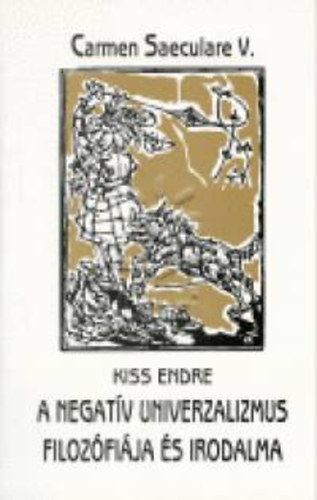 V. Saeculare - A negat�v univerzalizmus filoz�fi�ja �s irodalma