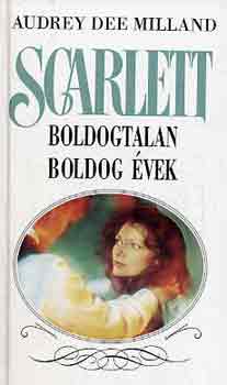 Audrey Dee Milland - Scarlett: Boldogtalan boldog vek