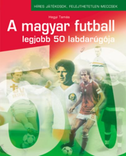 Hegyi Tams - A magyar futball legjobb 50 labdargja