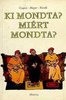 Gyapai-Megyer Rito�k - Ki mondta? Mi�rt mondta?