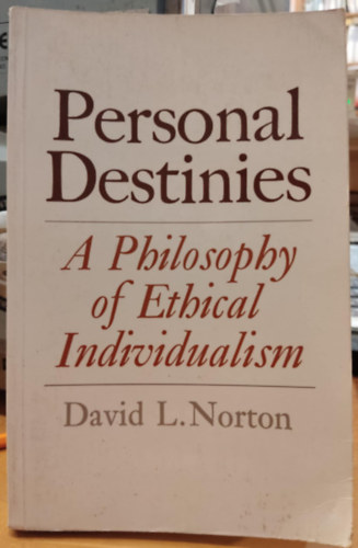 David Norton - Personal Destinies - A Philosophy of Ethical Individualism