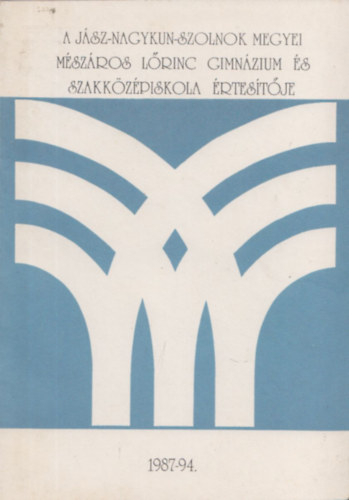 A Jsz-Nagykun-Szolnok megyei Mszros Lrinc Gimnzium s Szakkzpikosla rtestje 1987-94.