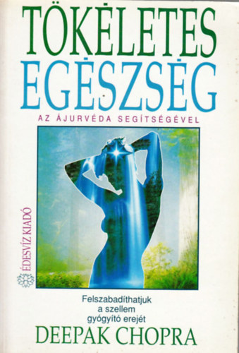 Deepak Chopra - Tkletes egszsg - Az jurvda segtsgvel