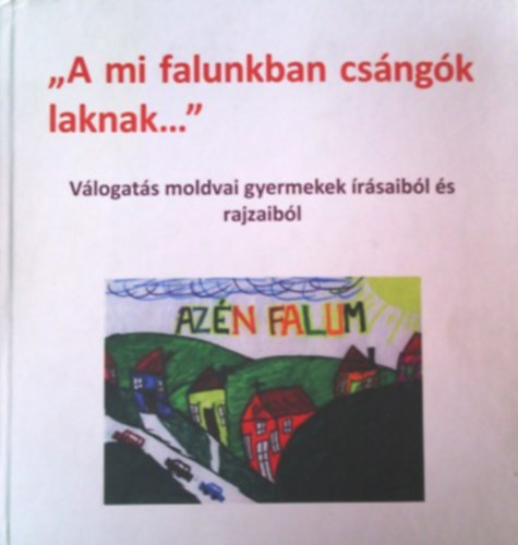 Varga Mt - A mi falunkban csngk laknak - Vlogats moldvai gyermekek rsaibl s rajzaibl