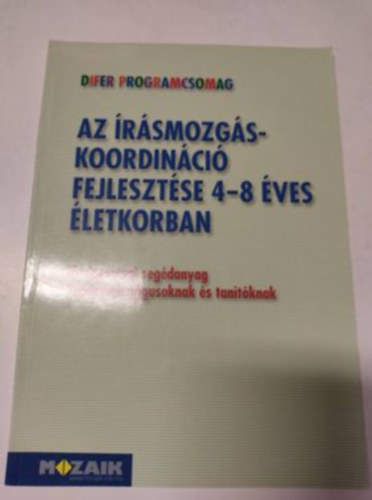 Az �r�smozg�s-koordin�ci� fejleszt�se 4-8 �ves �letkorban - M�dszertani seg�danyag �vodapedag�gusoknak �s tan�t�knak (Difer programcsomag)