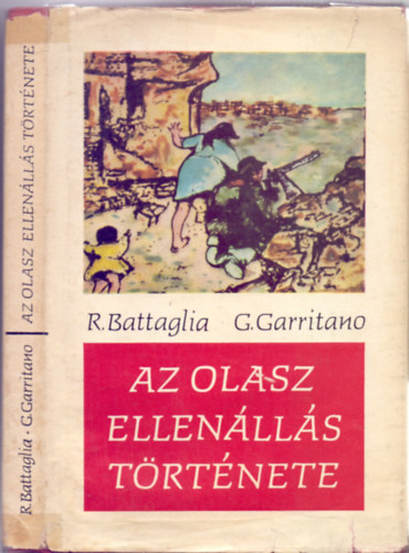 Roberto Battaglia . Giuseppe Garritano - Az olasz ellenlls trtnete (Fotkkal)