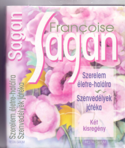 Francoise Sagan - Szerelem �letre-hal�lra / Szenved�lyek j�t�ka (K�t kisreg�ny - Sz�lr�zsa K�nyvek)