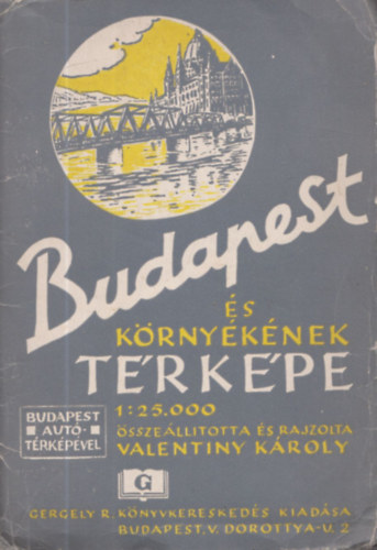 Valentinyi K�roly (�ssze�ll�totta �s rajzolta) - Budapest �s k�rny�k�nek t�rk�pe 1:25.000 (Budapest aut�t�rk�p�vel)