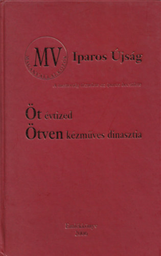 Sarkadi Nagy Emlia  (szerk.) - t vtized - tven kzmves dinasztia (MV Iparos jsg) - Emlkknyv
