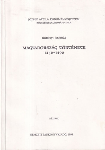 Kubinyi Andrs - Magyarorszg trtnete 1458-1490