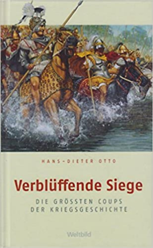 Otto Hans-Dieter - Verbl�ffende Siege: Die gr��ten �berraschungscoups der Kriegsgeschichte