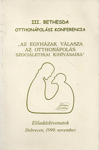 Dr. Fazakas Lszl szerk. - III. Bethesda otthonpolsi konferencia - "Az egyhzak vlasza az otthonpols szociletikai kihvsaira"