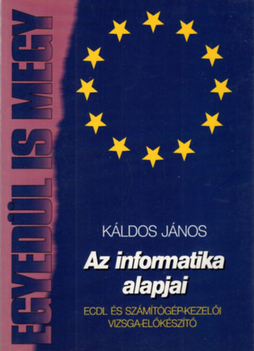 Csórián Sándor, Káldos János - 2 db informatika könyv: ( Egyedül is megy ) Számítógépes hálózatok + Az informatika alapjai - ECDL és számítógép-kezelői vizsga-előkészítő