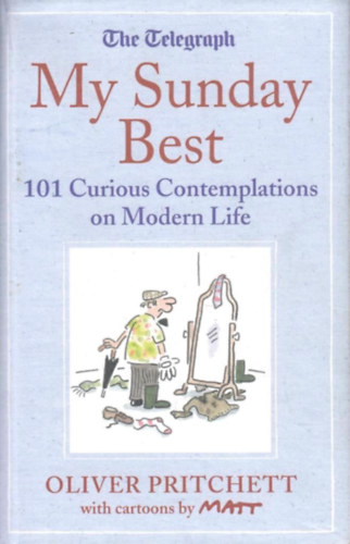 Oliver Pritchett - My Sunday Best: 101 Curious Contemplations on Modern Life