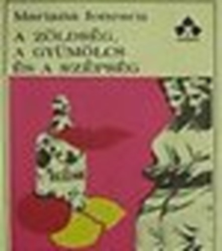 Mariana Ionescu - A z�lds�g, a gy�m�lcs �s a sz�ps�g