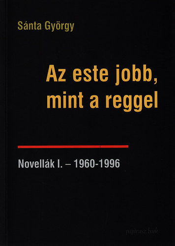 S�nta Gy�rgy - Az este jobb, mint a reggel - Novell�k I. - 1960-1996