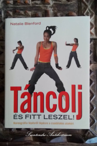 Natalie Blenford - Tncolj s fitt leszel! - Koreogrfia lpsrl lpsre a csodlatos alakrt (Dance your way to fitness)