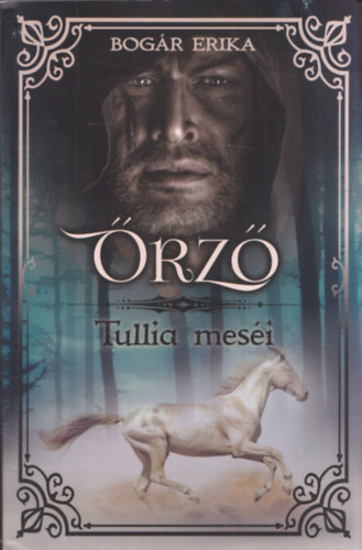 Bogár Erika - Őrző- -Tullia meséi