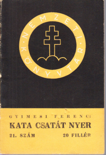 Gyimesi Ferenc - Kata csatt nyer (Nemzeti knyvtr 21.)