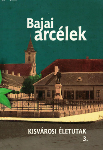 Martonosi Attila - Bajai arclek 3. - Kisvrosi letutak