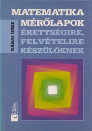 Rbai Imre - Matematika mrlapok rettsgire, felvtelire kszlknek