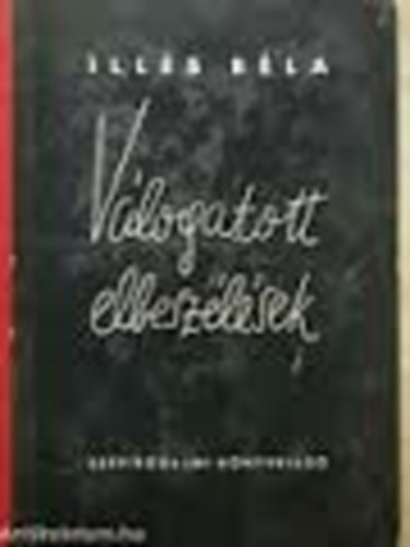 Ill�s B�la - V�logatott elbesz�l�sek