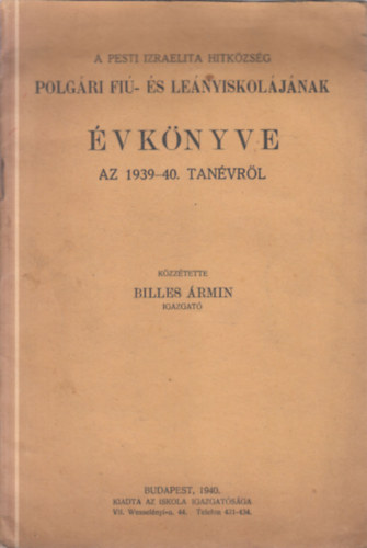 Billes Ármin - A Pesti Izraelita Hitközség Polgári fiú- és leányiskolájának évkönyve az 1939-40. tanévről