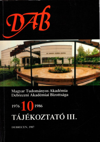 DAB Magyar Tudomnyos Akadmia Debreceni Akadmiai Bizottsga 1976-10-1986 Tjkoztat III. Debrecen 1987