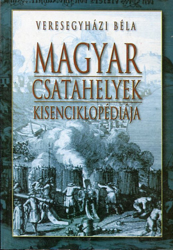 Veresegyh�zi B�la - Magyar csatahelyek kisenciklop�di�ja