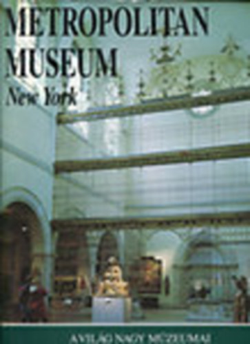 Claudia Gianferrari  (szerk.); Tiziana Frati (szerk.) - Metropolitan Museum, New York (A vilg nagy mzeumai)