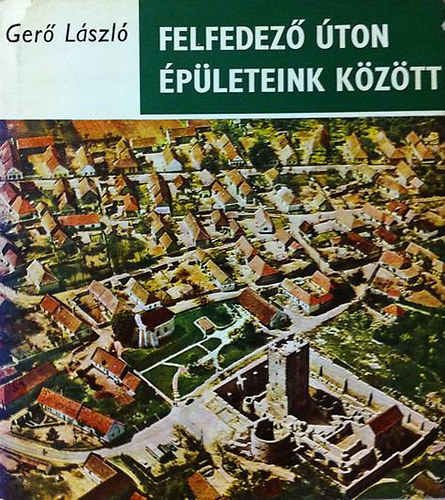Ger Lszl - Felfedez ton pleteink kztt