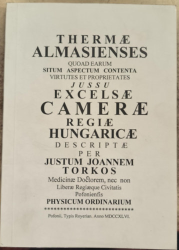 Torkos Justus Jnos - Thaermae almasienses - Tekintettel azok fekvsre, alakjra, gygyt erejt s tulajdonsgait sszefoglal tartalmra
