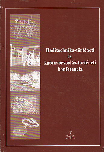 Haditechnika-történeni Társ. - Haditechnika-történeti és katonaorvoslás-történeti konferencia