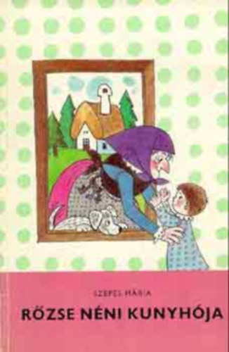 Szepes Mária - Pöttyös Panni - Rőzse néni kunyhója